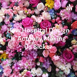 How Hospital Design Is Actually Making Us Sicker - Cheddar Explains