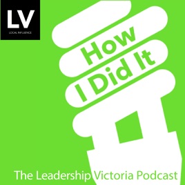 How I Did It: The Leadership Victoria Podcast