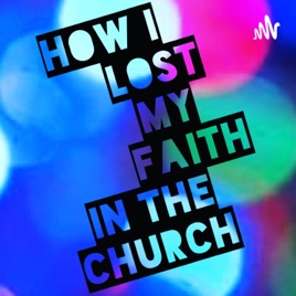 How I Lost My Faith In The Church