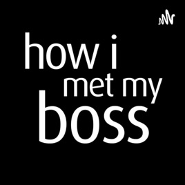 How I met my boss