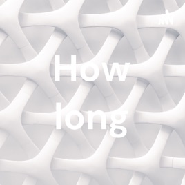 How long