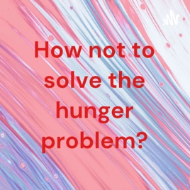 How not to solve the hunger problem?