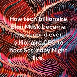How tech billionaire Elon Musk became the second ever billionaire CEO to host Saturday Night live.