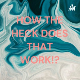 HOW THE HECK DOES THAT WORK!?