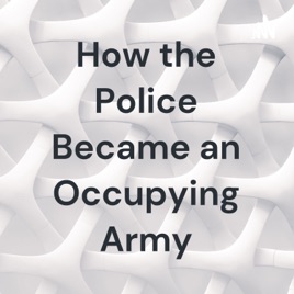 How the Police Became an Occupying Army