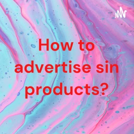 How to advertise sin products?