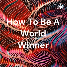 How To Be A World Winner