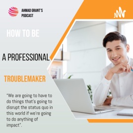 How to be a professional troublemaker