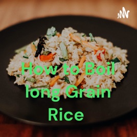 How to Boil long Grain Rice
