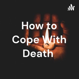 How to Cope With Death