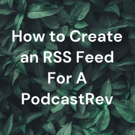 How to Create an RSS Feed For A PodcastRev