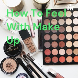 How To Feel With Make Up