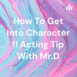How To Get Into Character !! Acting Tip With Mr.D