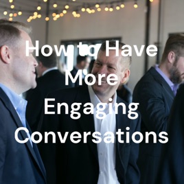 How to Have More Engaging Conversations