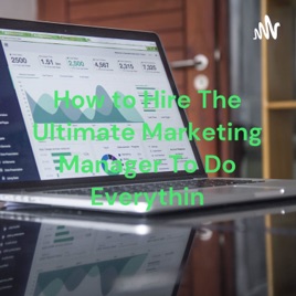 How to Hire The Ultimate Marketing Manager To Do Everythin