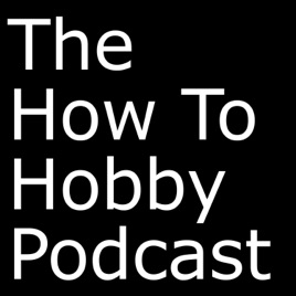 How To Hobby Podcast