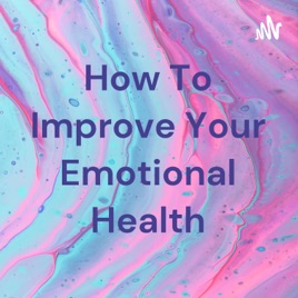 How To Improve Your Emotional Health