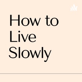 How To Live Slowly
