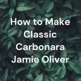 How to Make Classic Carbonara Jamie Oliver