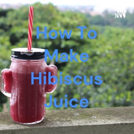 How To Make Hibiscus Juice
