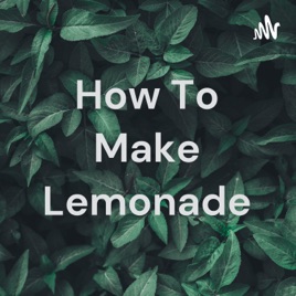 How To Make Lemonade
