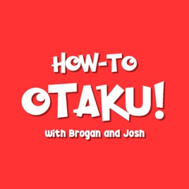 How-to Otaku! An Anime Podcast