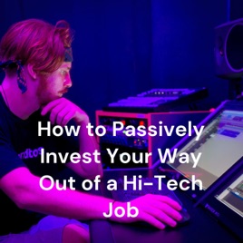 How to Passively Invest Your Way Out of a Hi-Tech Job