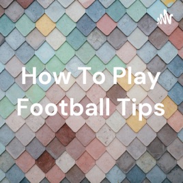 How To Play Football Tips