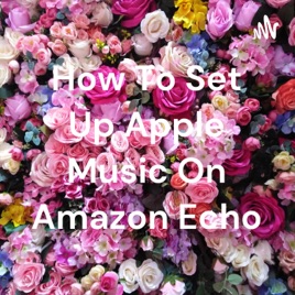How To Set Up Apple Music On Amazon Echo