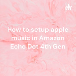 How to setup apple music in Amazon Echo Dot 4th Gen
