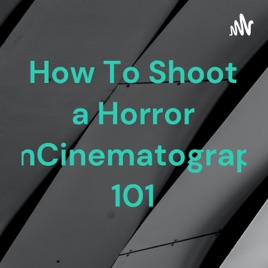 How To Shoot a Horror FilmCinematography 101