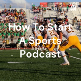 How To Start A Sports Podcast
