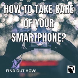 How To Take Care Of Your Smartphone?