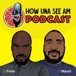 How Una See Am Podcast