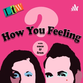 How You Feeling? w/Coco & Fran