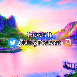 How's It Going Podcast
