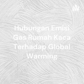 Hubungan Emisi Gas Rumah Kaca Terhadap Global Warming