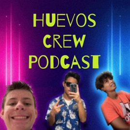 Huevos Crew Podcast