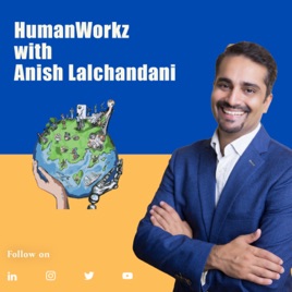 HumanWorkz podcast with Anish Lalchandani