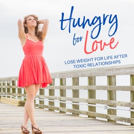 Hungry for Love: Lose Weight After Toxic Relationships
