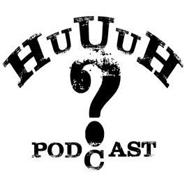 Huuuh?Podcast