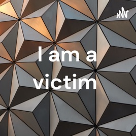 I am a victim