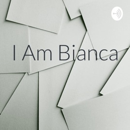 I Am Bianca