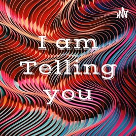 I am Telling you