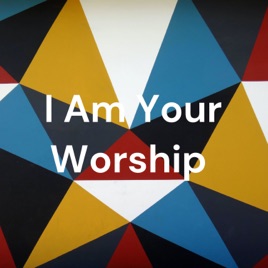 I Am Your Worship