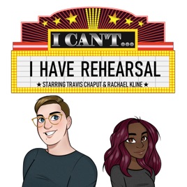 I Can't... I Have Rehearsal