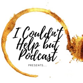 I Couldn't Help but Podcast
