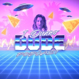 I Dunno Dude