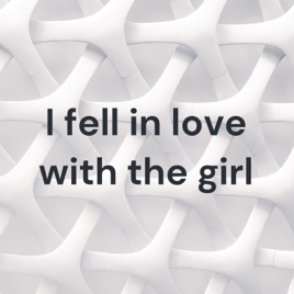 I fell in love with the girl