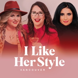 I Like Her Style Vancouver Podcast